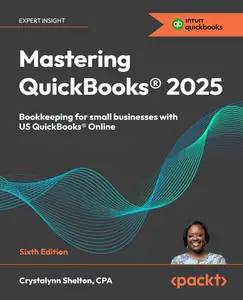 Mastering QuickBooks 2025: Bookkeeping for small businesses with US QuickBooks Online, 6th Edition