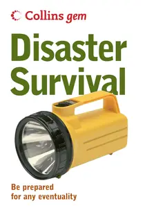 Disaster Survival: Be prepared for any eventuality (Collins Gem)