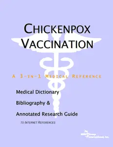 Chickenpox Vaccination: A Medical Dictionary, Bibliography, And Annotated Research Guide To Internet References