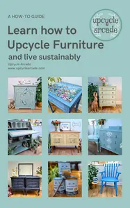 Learn to Upcycle Furniture and Live Sustainably: The Ultimate Guide to Upcycling Furniture and Reducing Waste