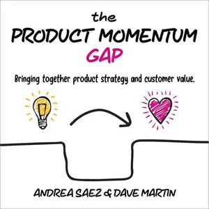 The Product Momentum Gap: Bringing Together Product Strategy and Customer Value [Audiobook]