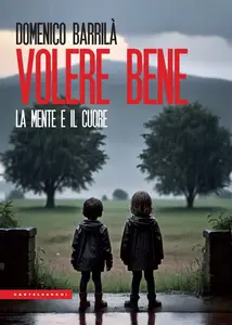 Volere bene. La mente e il cuore - Domenico Barrilà