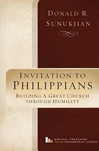 Invitation to Philippians: Building a Great Church Through Humility (Biblical Preaching for the Contemporary Church, 1)