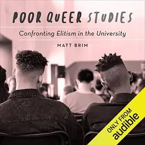 Poor Queer Studies: Confronting Elitism in the University [Audiobook]