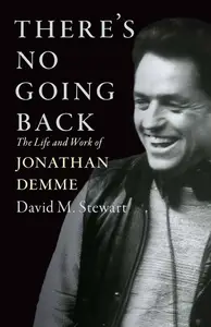 There's No Going Back: The Life and Work of Jonathan Demme