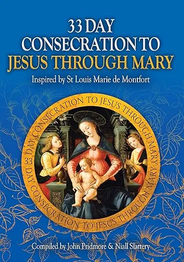 33 Day Consecration to Jesus through Mary - Inspired by St Louis Marie de Monfort