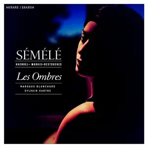 Sylvain Sartre, Margaux Blanchard, Les Ombres - Sémélé: Handel, Marais, Destouches (2014)