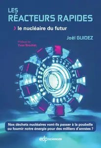 Les réacteurs rapides : Le nucléaire du futur - Joël Guidez