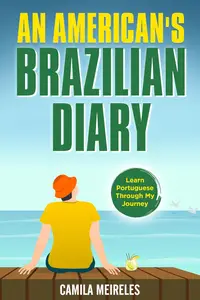 An American's Journey in Brazil: Learn Brazilian Portuguese Through the Journal of an American in Brazil