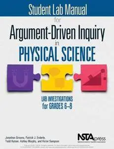 Student Lab Manual for Argument-Driven Inquiry in Physical Science : Lab Investigations for Grades 6-8