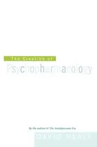 The Creation of Psychopharmacology (Repost)