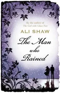 «The Man Who Rained» by Ali Shaw