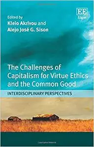 The Challenges of Capitalism for Virtue Ethics and the Common Good: Interdisciplinary Perspectives