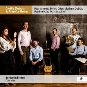 Cyrille Dubois, Anne Le Bozec, Paul-Antoine Bénos-Djian, Vladimir Dubois, Pauline Haas, Marc Mauillon - Britten: Canticles 2020