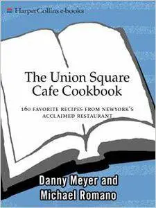 Danny Meyer - The Union Square Cafe Cookbook: 160 Favorite Recipes from New York's Acclaimed Restaurant