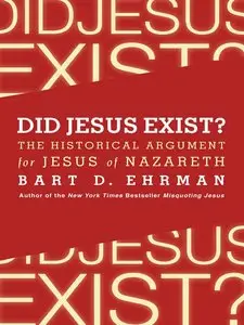 Did Jesus Exist?: The Historical Argument for Jesus of Nazareth (repost)