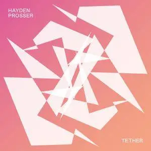 Hayden Prosser - Tether (2017) [Official Digital Download]