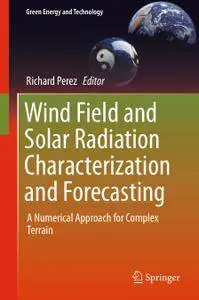 Wind Field and Solar Radiation Characterization and Forecasting: A Numerical Approach for Complex Terrain