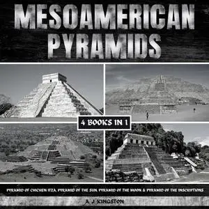 Mesoamerican Pyramids: Pyramid Of Chichen Itza, Pyramid Of The Sun, Pyramid Of The Moon & Pyramid Of Inscriptions [Audiobook]