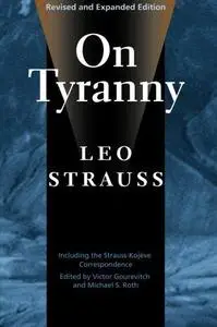 On Tyranny (Revised and Expanded Edition, Including the Strauss-Kojeve Correspondence)