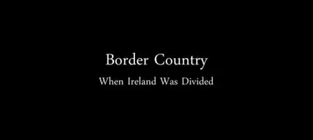 BBC - Border Country: When Ireland Was Divided (2019)