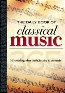 The Daily Book of Classical Music: 365 readings that teach, inspire & entertain [Repost]