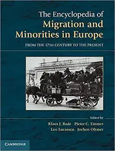 The Encyclopedia of European Migration and Minorities: From the Seventeenth Century to the Present