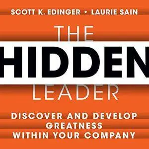 The Hidden Leader: Discover and Develop Greatness Within Your Company (Audiobook)