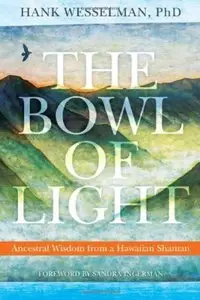 The Bowl of Light: Ancestral Wisdom from a Hawaiian Shaman