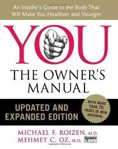 YOU: The Owner's Manual, Updated and Expanded Edition: An Insider's Guide to the Body that Will Make You Healthier and Younger