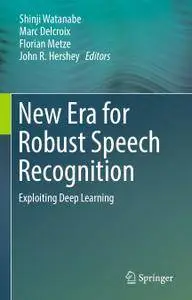 New Era for Robust Speech Recognition: Exploiting Deep Learning