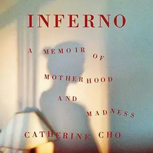 Inferno: A Memoir of Motherhood and Madness [Audiobook]