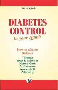 «Diabetes Control in Your Hands» by A.K.Sethi