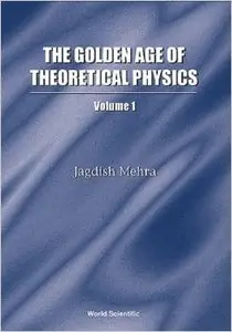 The Golden Age of Theoretical Physics, Volume 1