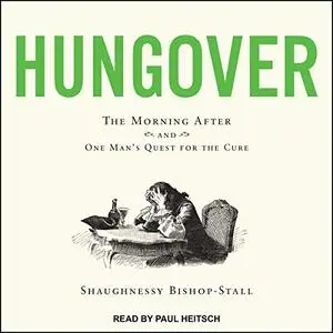 Hungover: The Morning After and One Man’s Quest for the Cure [Audiobook]