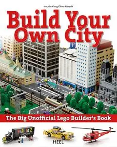 «Build your own city: The Big Unofficial Lego Builder's Book» by Joachim Klang,Oliver Albrecht