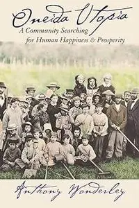 Oneida Utopia: A Community Searching for Human Happiness and Prosperity