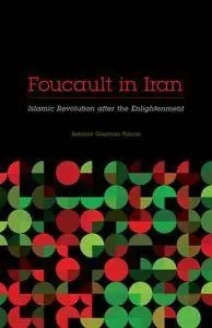 Foucault in Iran : Islamic Revolution After the Enlightenment