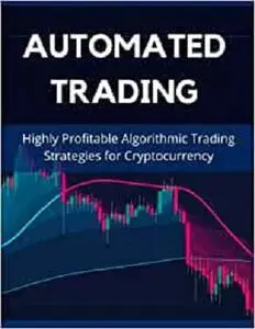 Automated Trading: Highly Profitable Algorithmic Trading Strategies for Cryptocurrency