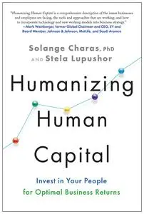 Humanizing Human Capital: Invest in Your People for Optimal Business Returns