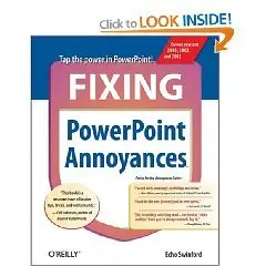 Fixing PowerPoint Annoyances: How to Fix the Most Annoying Things about Your Favorite Presentation Program (Re Up)