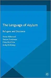 The Language of Asylum: Refugees and Discourse