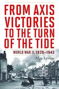 From Axis victories to the turn of the tide : World War II, 1939 - 1943