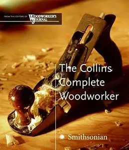 The Collins Complete Woodworker: A Detailed Guide to Design, Techniques, and Tools for the Beginner and Expert