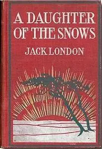 «A Daughter of the Snows» by Jack London