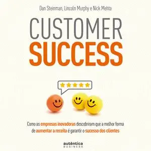 «Customer Success» by Nick Mehta,Lincoln Murphy,Dan Steinman