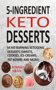 «5-Ingredient Keto Desserts» by Ronnie Israel