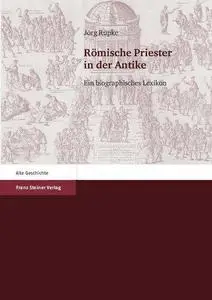 Römische Priester in der Antike: ein biographisches Lexikon