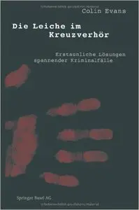 Die Leiche im Kreuzverhör: Erstaunliche Lösungen Spannender Kriminalfälle