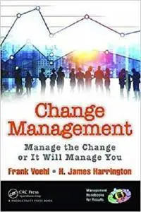 Change Management: Manage the Change or It Will Manage You